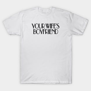 Your wife's boyfriend T-Shirt